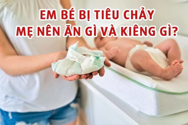 Em bé sơ sinh bị tiêu chảy: Mẹ nên ăn gì và kiêng ăn gì?​