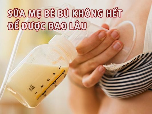 Sữa mẹ bé bú không hết để được bao lâu?