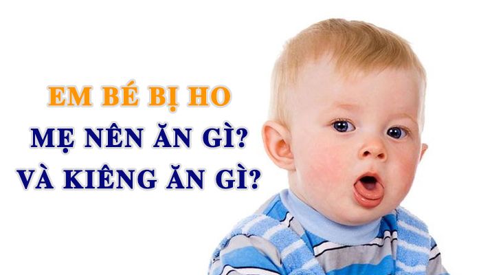 Em bé sơ sinh bị ho mẹ nên ăn gì? Và kiêng ăn những gì?