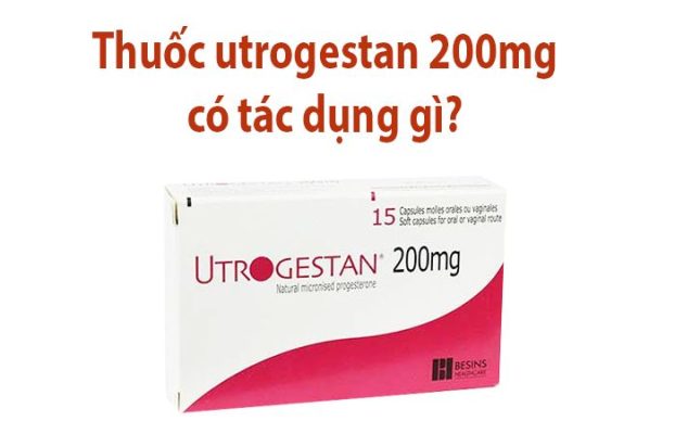 Thuốc utrogestan 200mg có tác dụng gì?