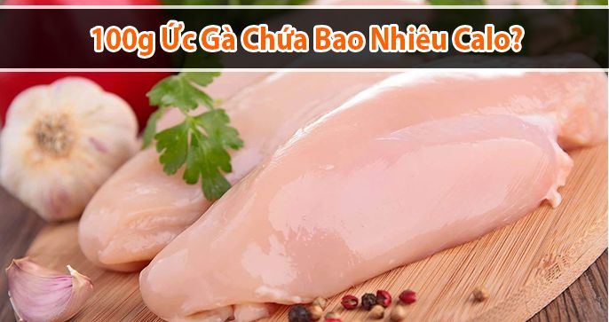 Trong 100g ức gà bao nhiêu calo? Lợi ích khi ăn ức gà