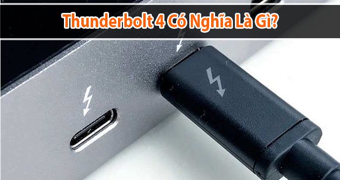 Thunderbolt 4 là gì? Những thông tin về Thunderbolt 4 có thể bạn chưa biết