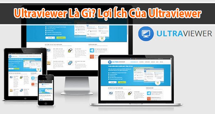 Ultraviewer là gì? Lợi ích của phần mềm Ultraviewer