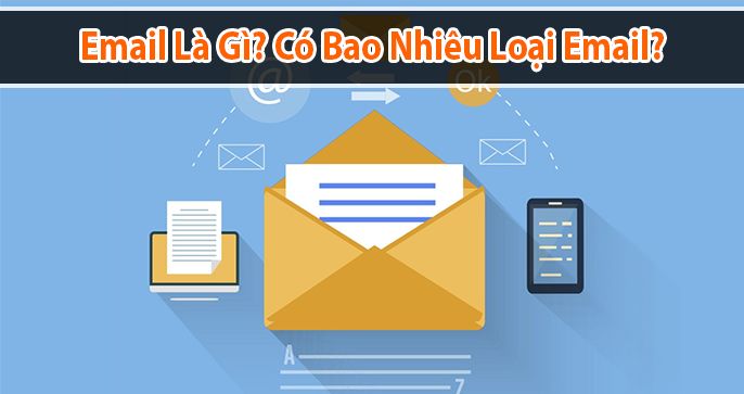 Email là gì? Có bao nhiêu loại email hiện nay