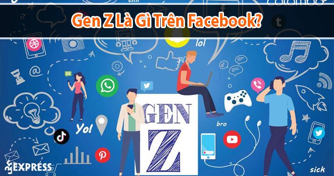 Gen Z là gì trên facebook? Những thông tin có thể bạn chưa biết