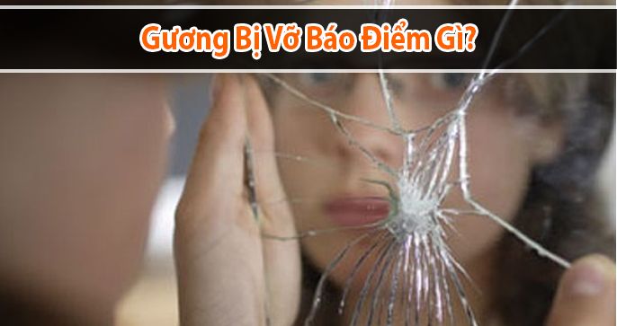 Bị vỡ gương báo điềm gì tốt hay xấu?