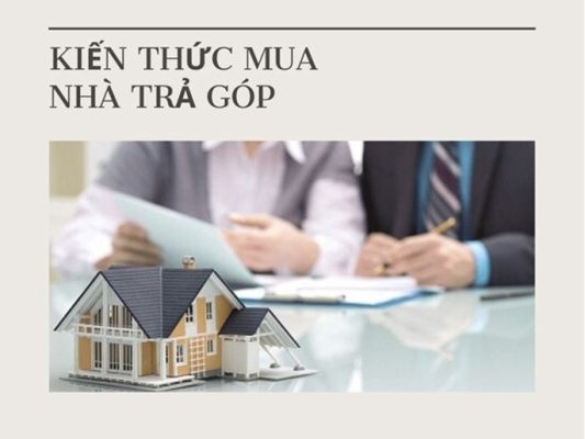 Mua nhà trả góp cần giấy tờ gì? Nên hay không?