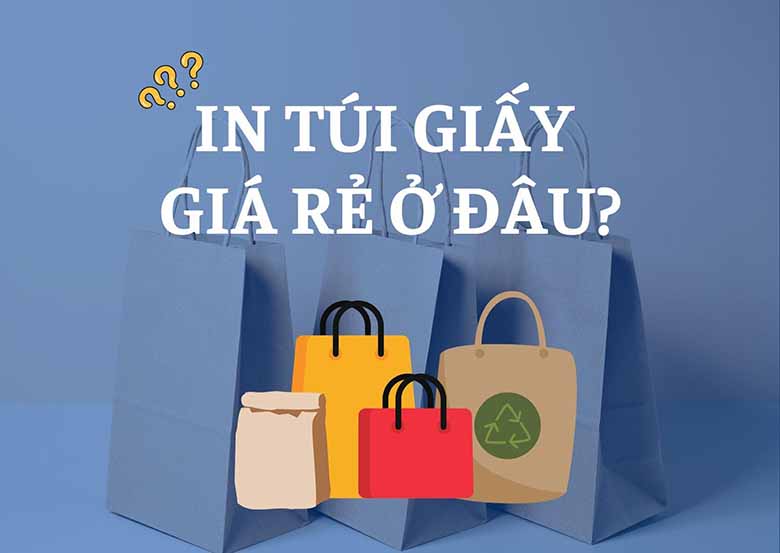 Xưởng in túi giấy giá rẻ ở đâu tại Hà Nội 