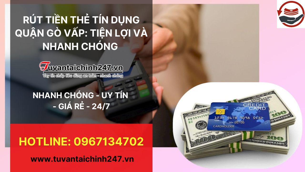 HƯỚNG DẪN RÚT TIỀN THẺ TÍN DỤNG QUẬN GÒ VẤP: TIỆN LỢI VÀ NHANH CHÓNG