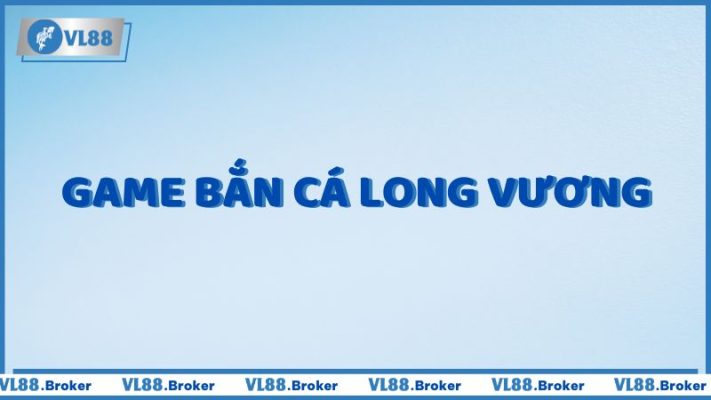 Game bắn cá Long Vương – Khám phá bí kíp săn thưởng cực đỉnh