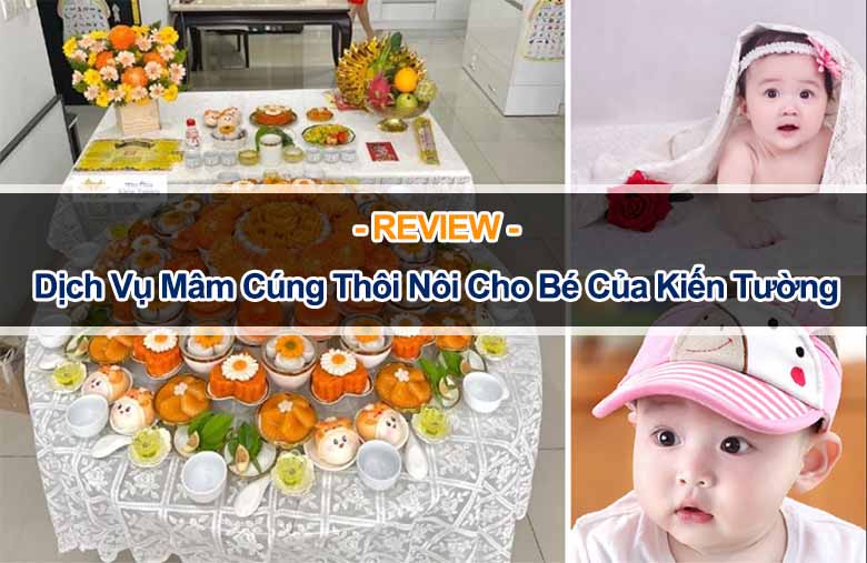 Review dịch vụ mâm cúng thôi nôi cho bé của Kiến Tường