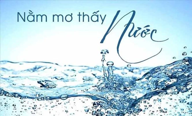 Mơ thấy nước: Con số may mắn và điềm báo tốt hay xấu?