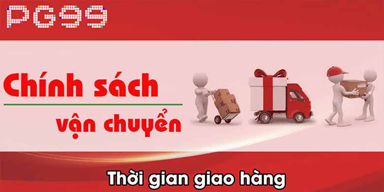 Chính sách vận chuyển hàng hóa của PG99: Đảm bảo nhanh chóng, an toàn và tiết kiệm 