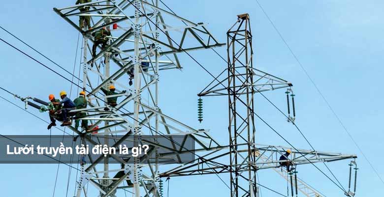 Lưới truyền tải điện là gì? Có điện áp bao nhiêu? 
