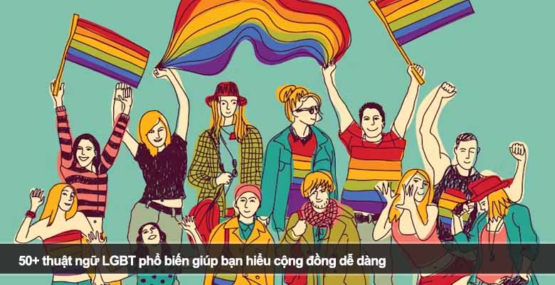 50+ thuật ngữ LGBT phổ biến giúp bạn hiểu cộng đồng dễ dàng