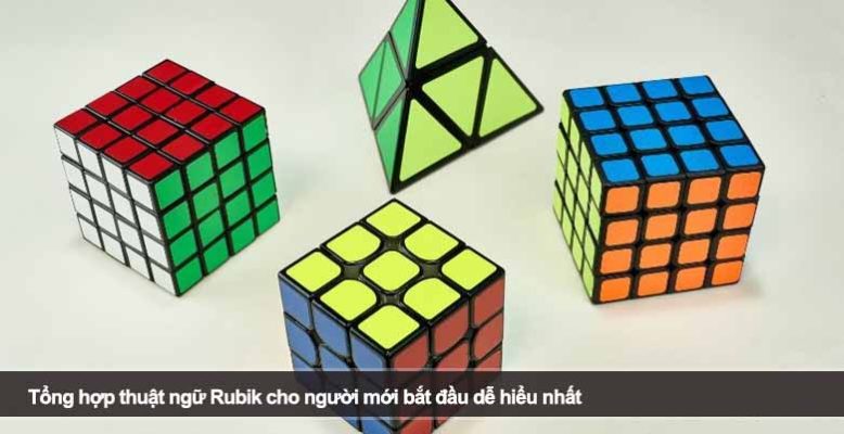 Tổng hợp thuật ngữ Rubik cho người mới bắt đầu dễ hiểu nhất