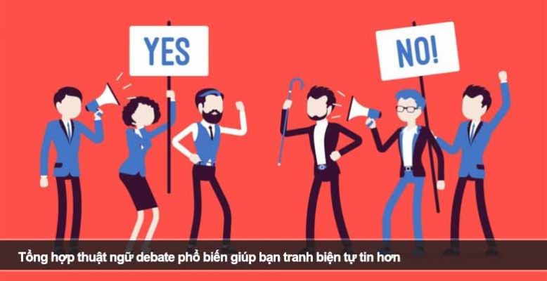 Tổng hợp thuật ngữ debate phổ biến giúp bạn tranh biện tự tin hơn