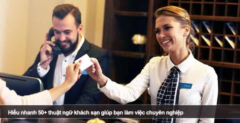 Hiểu nhanh 50+ thuật ngữ khách sạn giúp bạn làm việc chuyên nghiệp