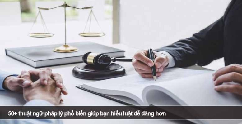 50+ Thuật Ngữ Pháp Lý Phổ Biến Giúp Bạn Hiểu Luật Dễ Dàng Hơn