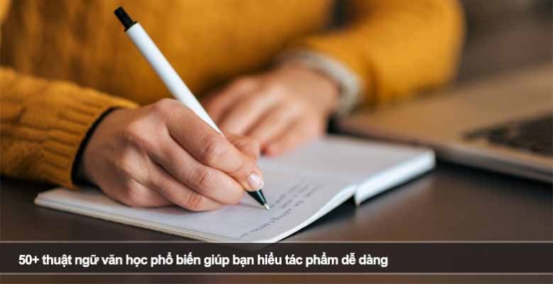 50+ thuật ngữ văn học phổ biến giúp bạn hiểu tác phẩm dễ dàng