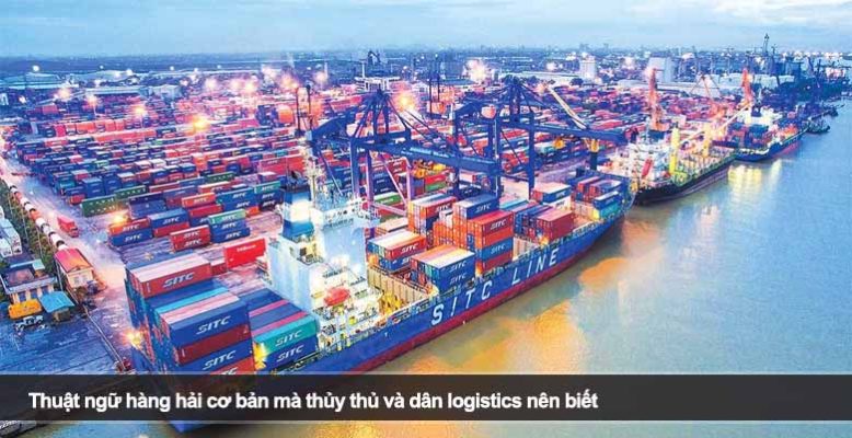 Thuật ngữ hàng hải cơ bản mà thủy thủ và dân logistics nên biết