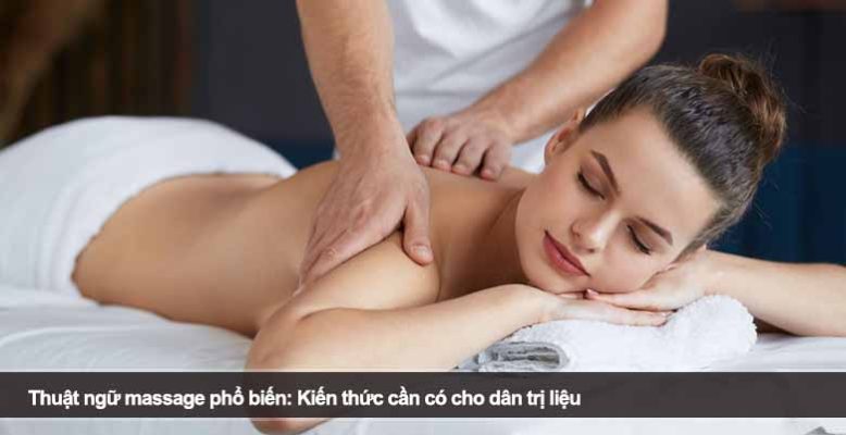 Thuật ngữ massage phổ biến: Kiến thức cần có cho dân trị liệu