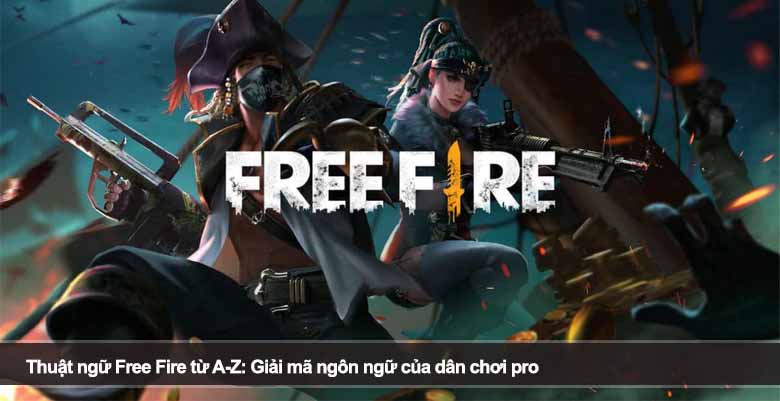 Thuật ngữ Free Fire từ A-Z: Giải mã ngôn ngữ của dân chơi pro 