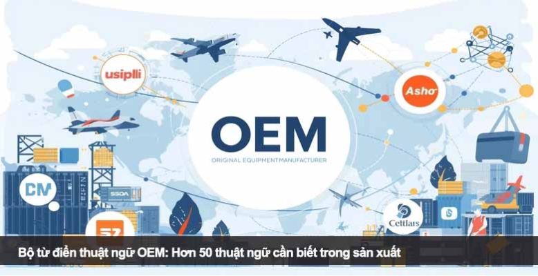 Bộ từ điển thuật ngữ OEM: Hơn 50 thuật ngữ cần biết trong sản xuất