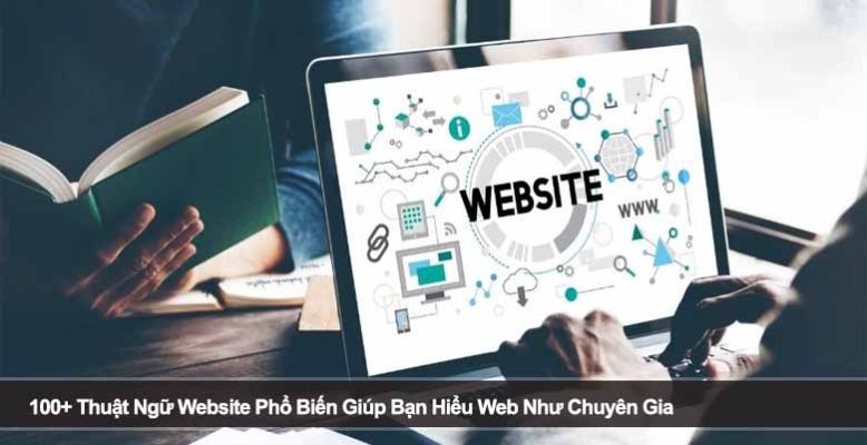 100+ Thuật Ngữ Website Phổ Biến Giúp Bạn Hiểu Web Như Chuyên Gia