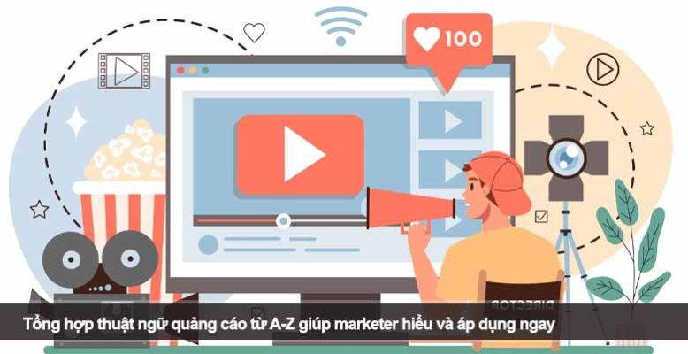 Tổng hợp thuật ngữ quảng cáo từ A-Z giúp marketer hiểu và áp dụng ngay