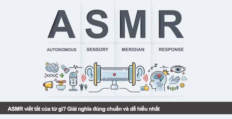 ASMR viết tắt của từ gì? Giải nghĩa đúng chuẩn và dễ hiểu nhất