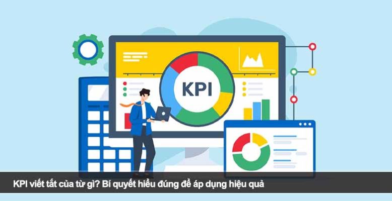 KPI viết tắt của từ gì? Bí quyết hiểu đúng để áp dụng hiệu quả