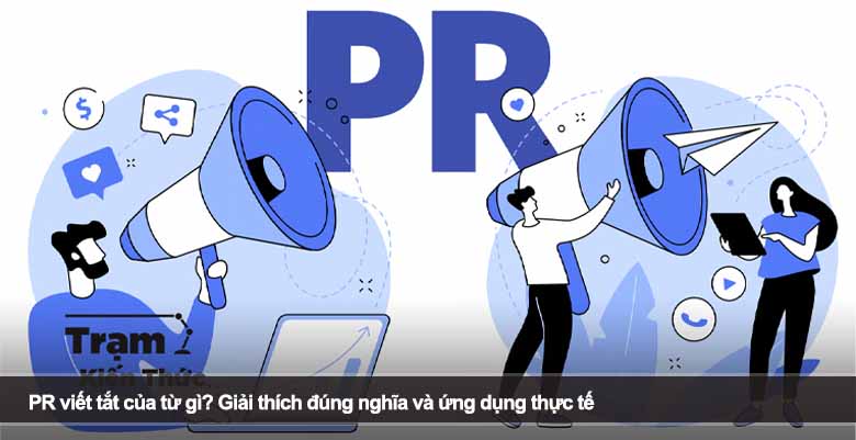 PR viết tắt của từ gì? Giải thích đúng nghĩa và ứng dụng thực tế