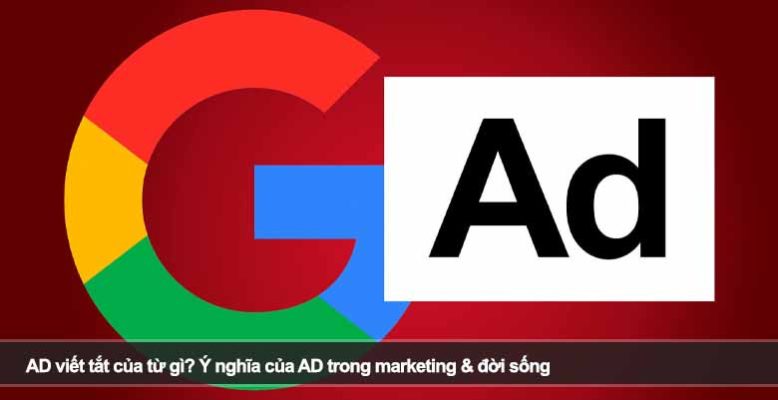 AD viết tắt của từ gì? Ý nghĩa của AD trong marketing & đời sống