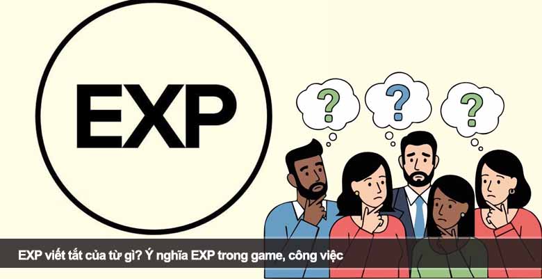 EXP viết tắt của từ gì? Ý nghĩa EXP trong game, công việc 