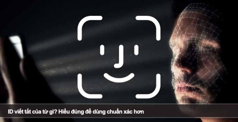 ID viết tắt của từ gì? Hiểu đúng để dùng chuẩn xác hơn