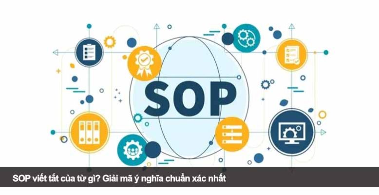 SOP viết tắt của từ gì? Giải mã ý nghĩa chuẩn xác nhất