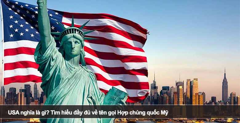 USA nghĩa là gì? Tìm hiểu đầy đủ về tên gọi Hợp chủng quốc Mỹ 
