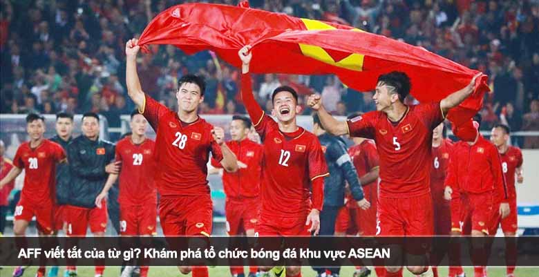 AFF viết tắt của từ gì? Khám phá tổ chức bóng đá khu vực ASEAN