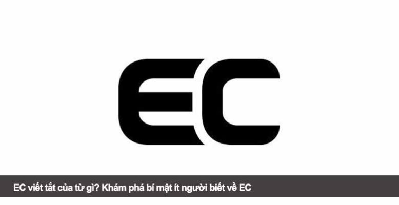 EC viết tắt của từ gì? Khám phá bí mật ít người biết về EC